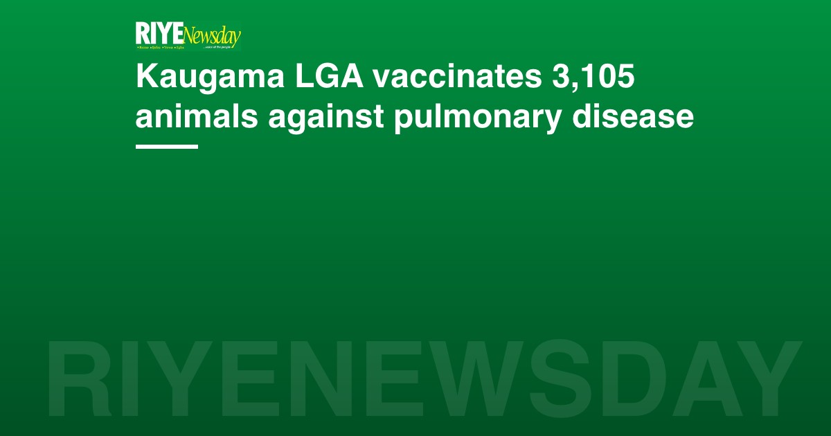 Kaugama LGA vaccinates 3,105 animals against pulmonary disease