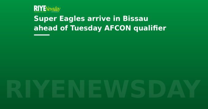 Super Eagles arrive in Bissau ahead of Tuesday AFCON qualifier