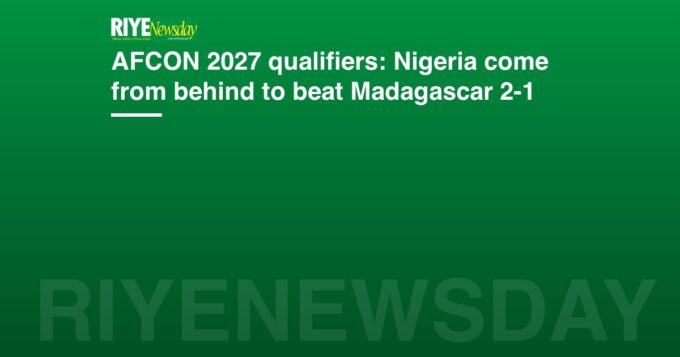 AFCON 2027 qualifiers: Nigeria come from behind to beat Madagascar 2-1