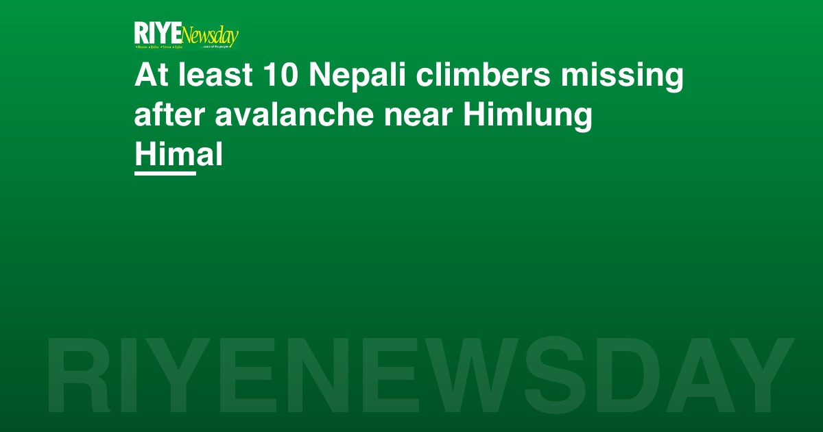 At least 10 Nepali climbers missing after avalanche near Himlung Himal