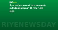 Oyo police arrest two suspects in kidnapping of 38-year-old man