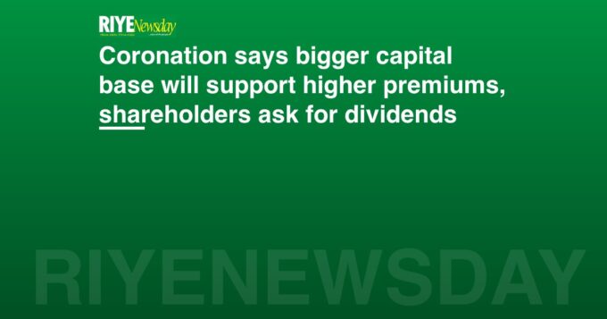 Coronation says bigger capital base will support higher premiums, shareholders ask for dividends