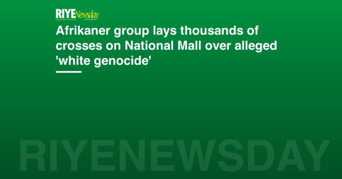 Afrikaner group lays thousands of crosses on National Mall over alleged 'white genocide'
