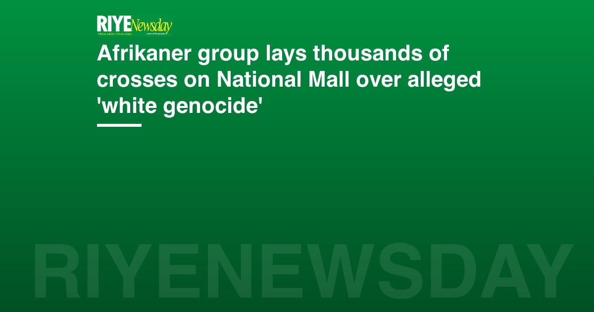 Afrikaner group lays thousands of crosses on National Mall over alleged 'white genocide'