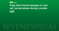 Pope tells French bishops to 'root out' sexual abuse during Lourdes visit