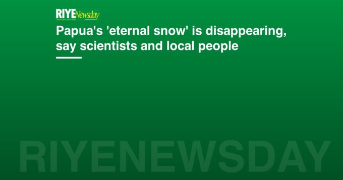 Papua's 'eternal snow' is disappearing, say scientists and local people