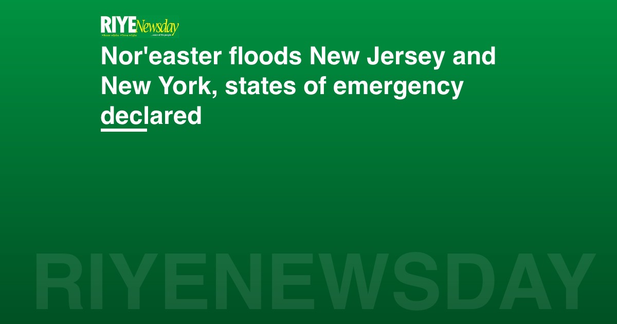 Nor'easter floods New Jersey and New York, states of emergency declared