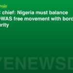 NBC chief: Nigeria must balance ECOWAS free movement with border security