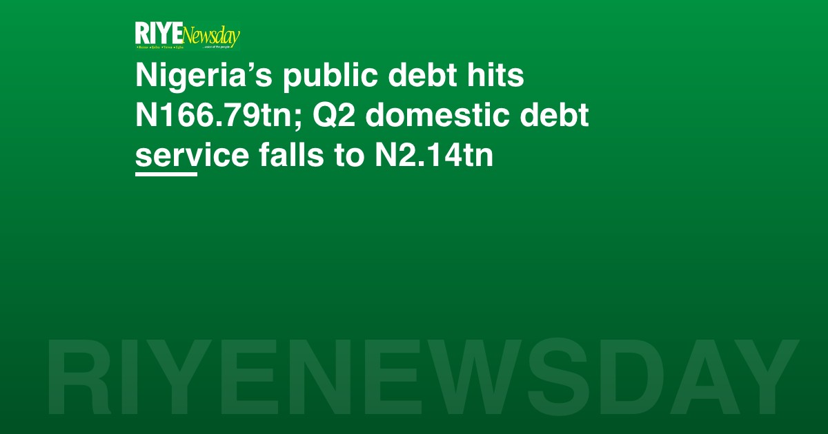 Nigeria’s public debt hits N166.79tn; Q2 domestic debt service falls to N2.14tn