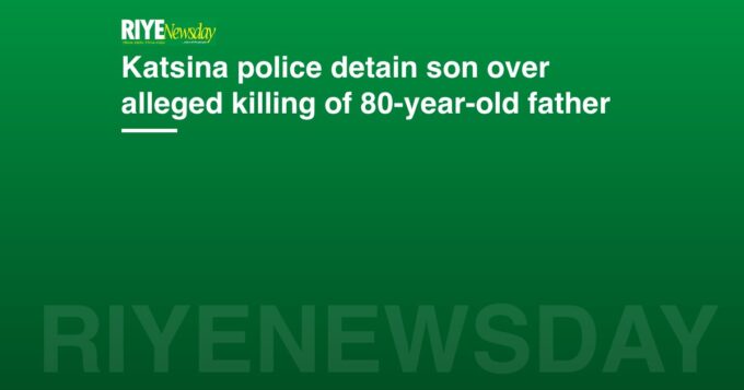 Katsina police detain son over alleged killing of 80-year-old father